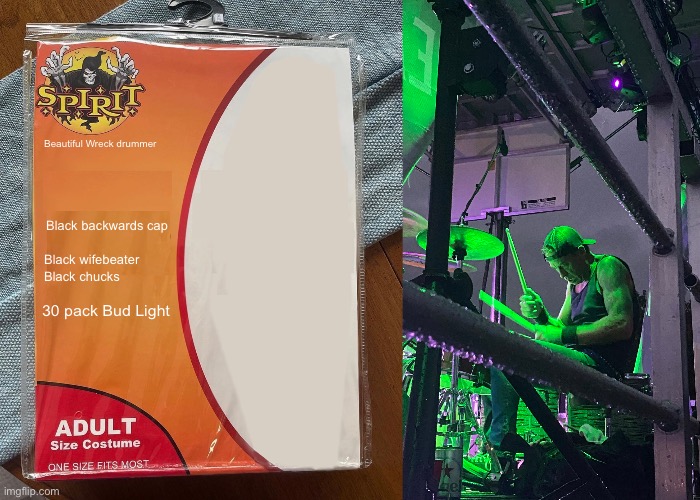 Beautiful Wreck drummer; Black backwards cap; Black wifebeater
Black chucks; 30 pack Bud Light | image tagged in spirit halloween | made w/ Imgflip meme maker