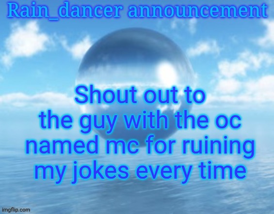 Gn now | Shout out to the guy with the oc named mc for ruining my jokes every time | image tagged in rain | made w/ Imgflip meme maker