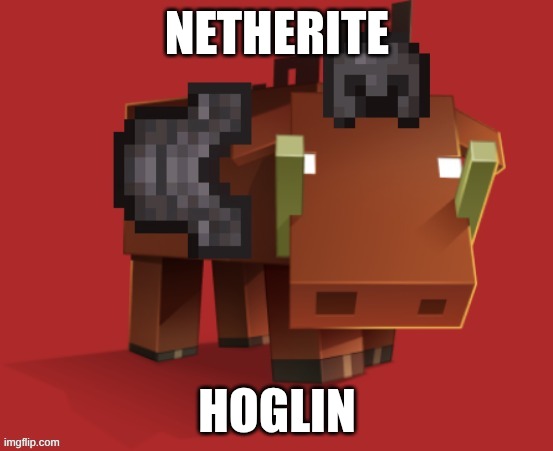 netherite hoglin | NETHERITE; HOGLIN | image tagged in netherite hoglin | made w/ Imgflip meme maker