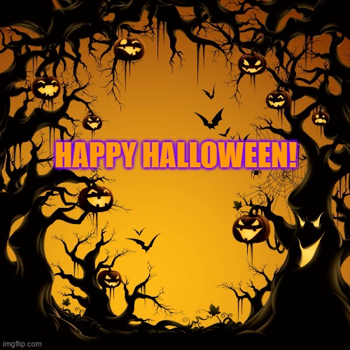 Halloween  | HAPPY HALLOWEEN! | image tagged in halloween | made w/ Imgflip meme maker
