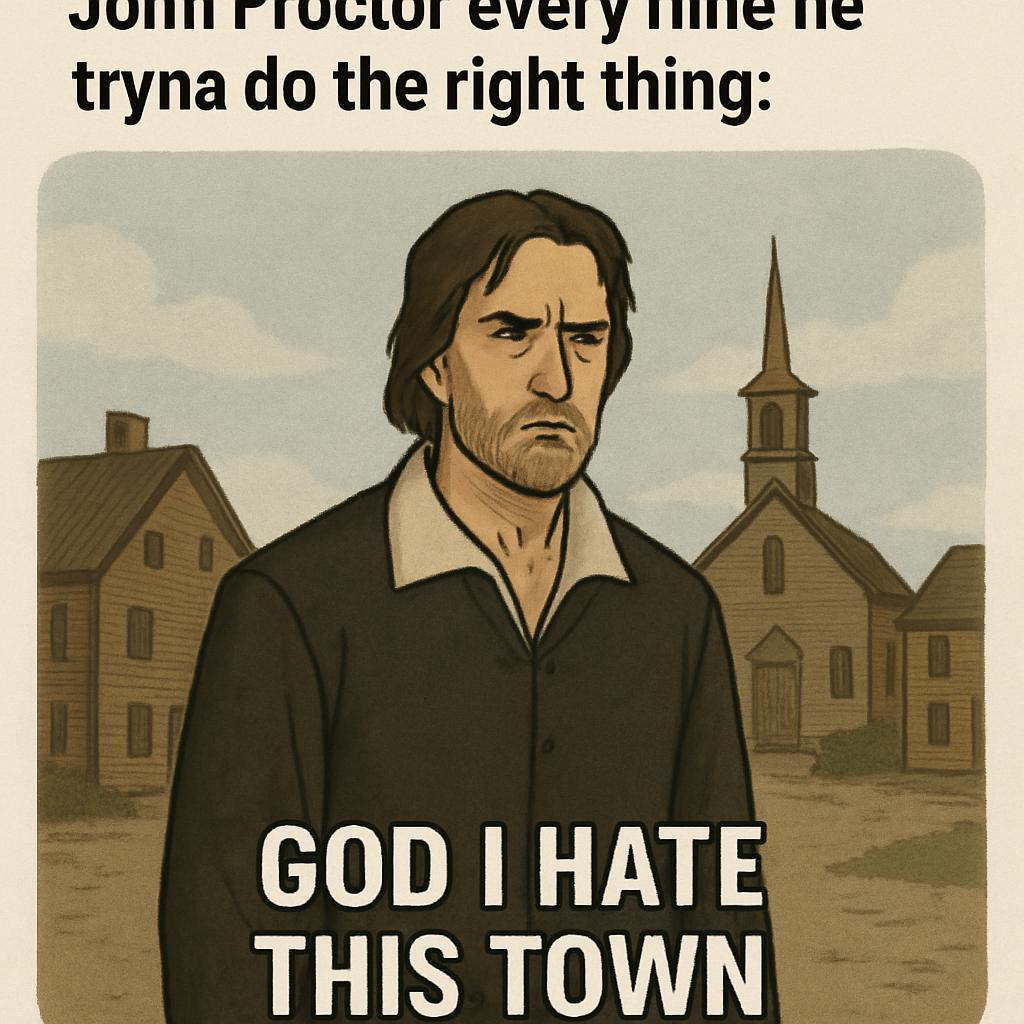 2️⃣ “John Proctor every time he tryna do the right thing:” ?‍♂️“ Blank Meme Template
