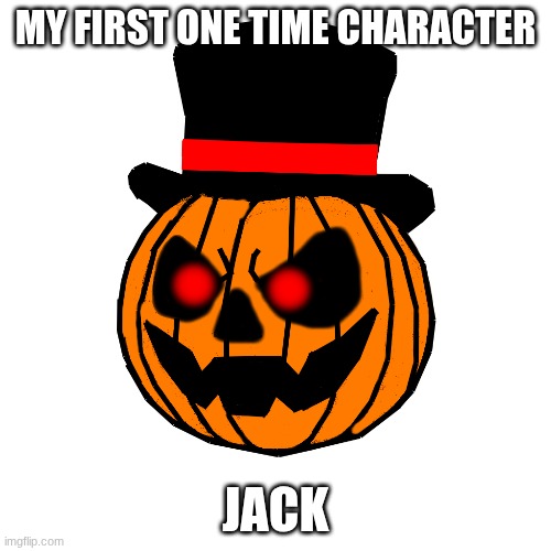 My friend gave me the idea | MY FIRST ONE TIME CHARACTER; JACK | image tagged in ocs | made w/ Imgflip meme maker