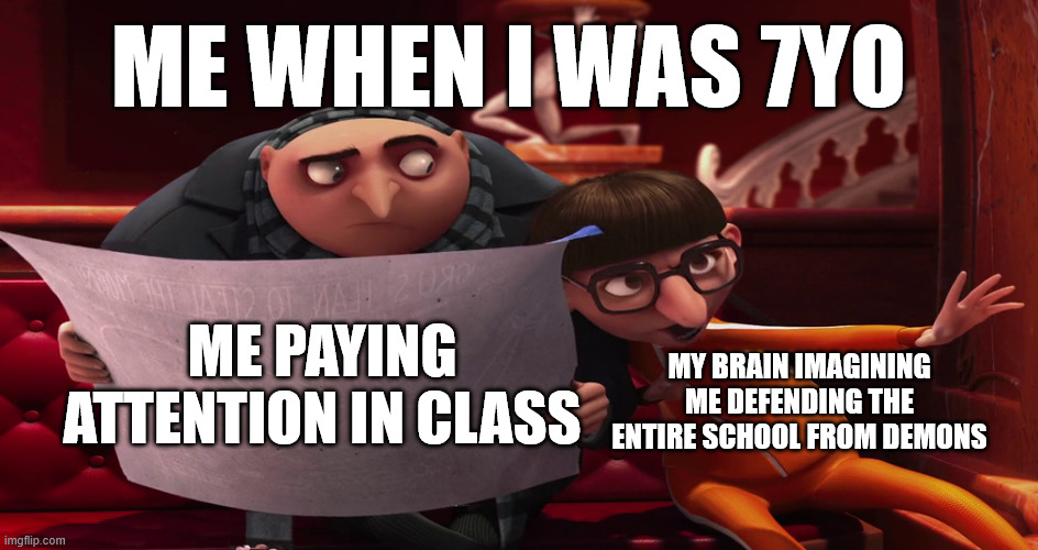Vector explaining to Gru | ME WHEN I WAS 7YO; ME PAYING ATTENTION IN CLASS; MY BRAIN IMAGINING ME DEFENDING THE ENTIRE SCHOOL FROM DEMONS | image tagged in vector explaining to gru | made w/ Imgflip meme maker
