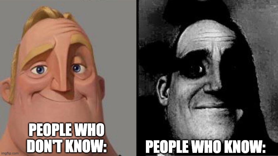 Those who know | PEOPLE WHO DON'T KNOW: PEOPLE WHO KNOW: | image tagged in those who know | made w/ Imgflip meme maker