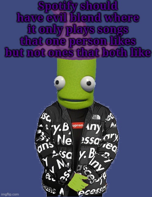 SPOOKY epilektoi drip | Spotify should have evil blend where it only plays songs that one person likes but not ones that both like | image tagged in spooky epilektoi drip | made w/ Imgflip meme maker