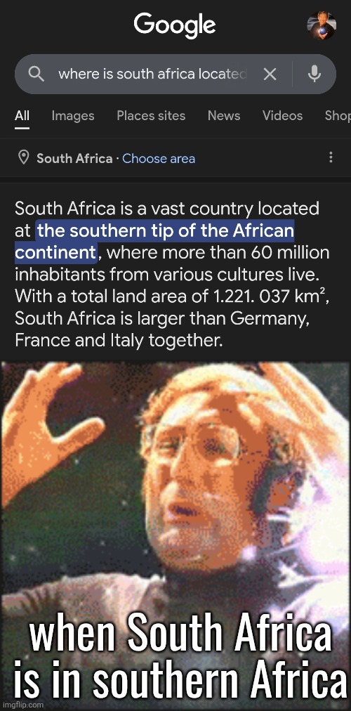 when South Africa is in southern Africa | image tagged in mindblown | made w/ Imgflip meme maker
