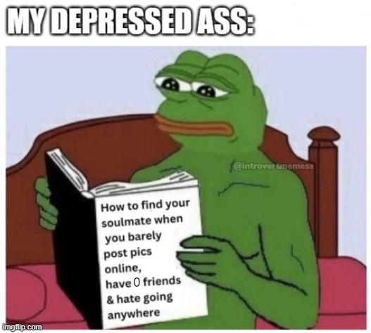 true | 0 | image tagged in depression,anxiety,sad,socially awkward,lonely,depressed | made w/ Imgflip meme maker