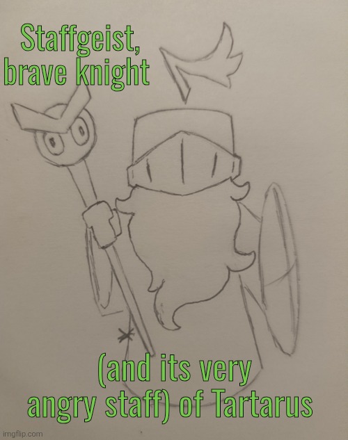 Staffgeist, brave knight (and its very angry staff) of Tartarus (request from Tiss_Tissington_Tissley ) | Staffgeist, brave knight; (and its very angry staff) of Tartarus | image tagged in staffgeist brave knight and its very angry staff of tartarus | made w/ Imgflip meme maker