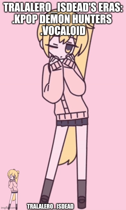 Zako | TRALALERO_ISDEAD'S ERAS:
.KPOP DEMON HUNTERS 
.VOCALOID; TRALALERO_ISDEAD | image tagged in zako,repost | made w/ Imgflip meme maker