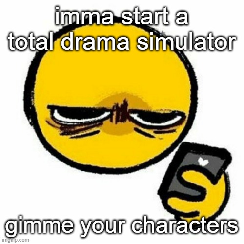 Reaction image | imma start a total drama simulator; gimme your characters | image tagged in reaction image | made w/ Imgflip meme maker