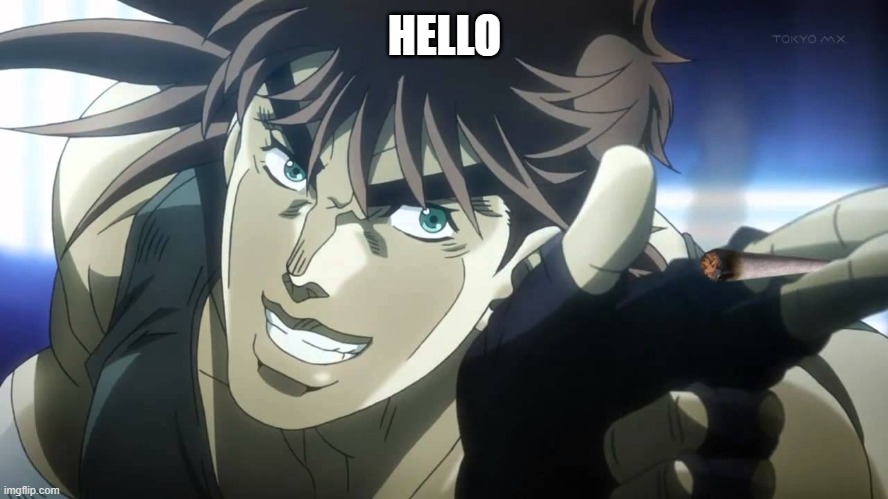 Joseph Joestar next youll say | HELLO | image tagged in joseph joestar next youll say | made w/ Imgflip meme maker