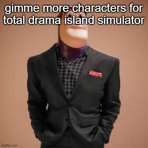 Buzz lightyear drip | gimme more characters for total drama island simulator | image tagged in buzz lightyear drip | made w/ Imgflip meme maker