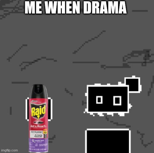 uh oh stinky | ME WHEN DRAMA | image tagged in zones spray away gag | made w/ Imgflip meme maker