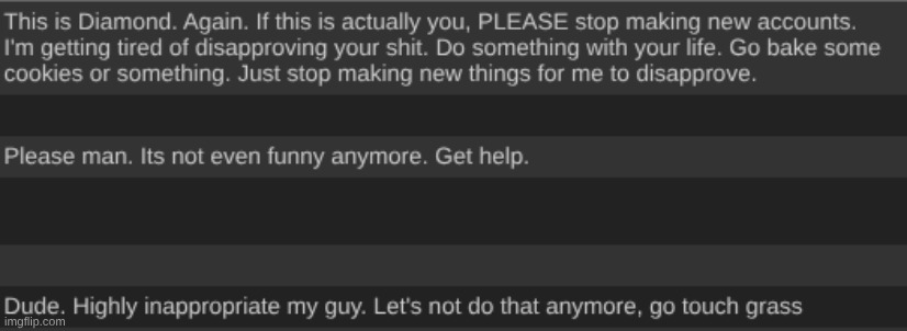 three mods for THE SAME PERSON. cant even tell yall bc I'll get banned (alts). yall can guess tho. | made w/ Imgflip meme maker