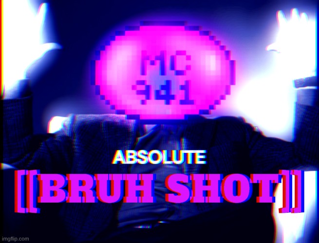 ABSOLUTE BRUH SHOT (By InteractionSystem) | image tagged in absolute bruh shot by interactionsystem | made w/ Imgflip meme maker