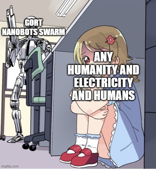 gort nanobots hates humans because they ruin world earth | GORT NANOBOTS SWARM; ANY HUMANITY AND ELECTRICITY AND HUMANS | image tagged in anime girl hiding from terminator,the day the earth stood still,gort | made w/ Imgflip meme maker