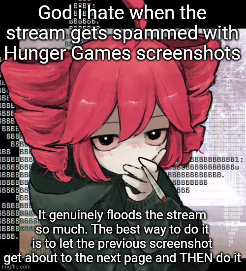 Teto smoking | God i hate when the stream gets spammed with Hunger Games screenshots; It genuinely floods the stream so much. The best way to do it is to let the previous screenshot get about to the next page and THEN do it | image tagged in teto smoking | made w/ Imgflip meme maker