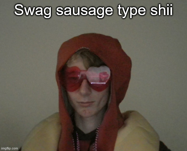 Swag sausage type shii | made w/ Imgflip meme maker