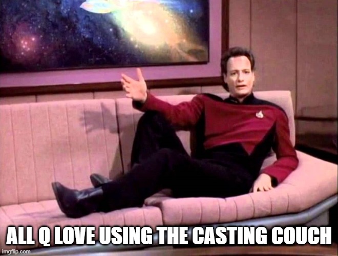 Casting Couch Q | ALL Q LOVE USING THE CASTING COUCH | image tagged in q | made w/ Imgflip meme maker
