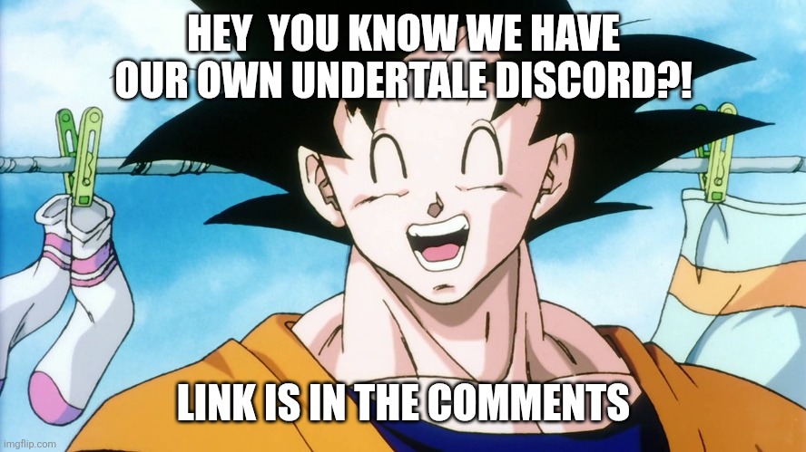 Happy Goku | HEY  YOU KNOW WE HAVE OUR OWN UNDERTALE DISCORD?! LINK IS IN THE COMMENTS | image tagged in happy goku | made w/ Imgflip meme maker
