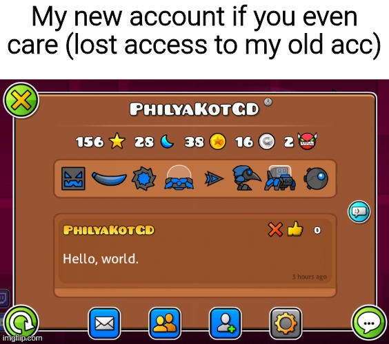 Add me to ur friendlist idk | My new account if you even care (lost access to my old acc) | made w/ Imgflip meme maker
