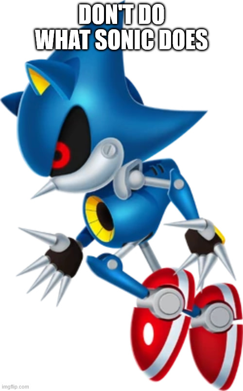 don do wat sunic duz | DON'T DO WHAT SONIC DOES | image tagged in memes,sonic the hedgehog,quotes | made w/ Imgflip meme maker