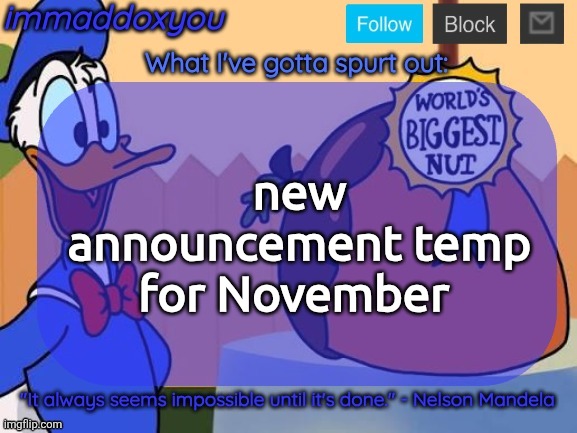 world's biggest nut | new announcement temp for November | image tagged in world's biggest nut | made w/ Imgflip meme maker