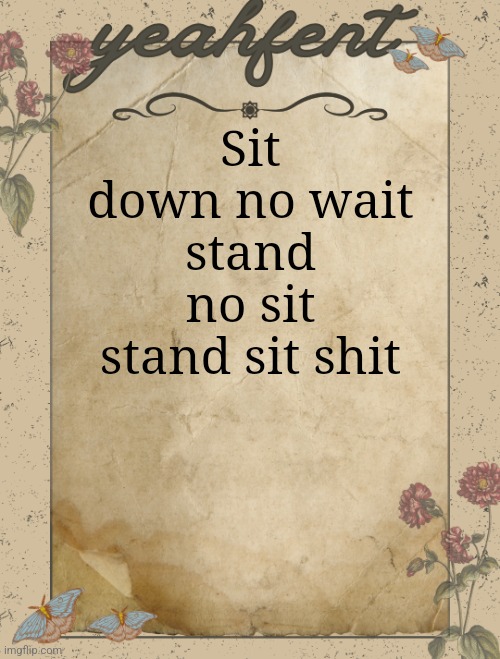 Women | Sit down no wait stand no sit stand sit shit | image tagged in yeahfent announcement template | made w/ Imgflip meme maker