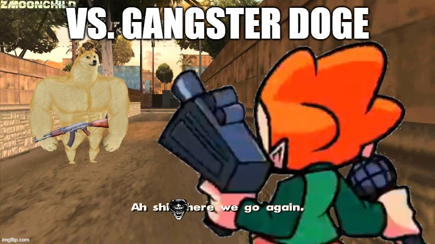 U want this to be a mod? | VS. GANGSTER DOGE | image tagged in here we go again pico,fnf,doge,mods | made w/ Imgflip meme maker
