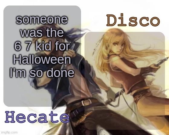 Hecate and Disco's Locke and Celes temp | someone was the 6 7 kid for Halloween I'm so done | image tagged in hecate and disco's locke and celes temp | made w/ Imgflip meme maker