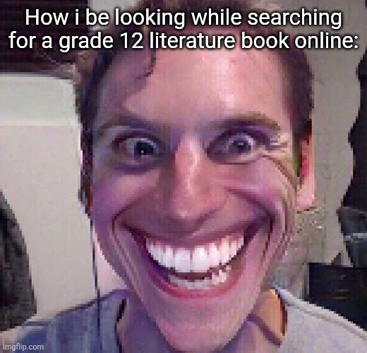 Cant wait bruh hopefully its there | How i be looking while searching for a grade 12 literature book online: | image tagged in when the imposter is sus | made w/ Imgflip meme maker