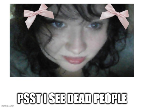 PSST I SEE DEAD PEOPLE | made w/ Imgflip meme maker