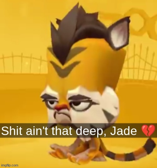 Shit ain't that deep, Jade </3 | image tagged in shit ain't that deep jade /3 | made w/ Imgflip meme maker