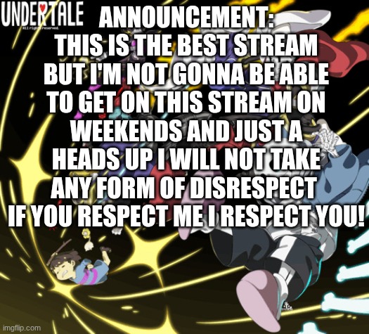 the_real_cl0v3rs announcement template | ANNOUNCEMENT: THIS IS THE BEST STREAM BUT I'M NOT GONNA BE ABLE TO GET ON THIS STREAM ON WEEKENDS AND JUST A HEADS UP I WILL NOT TAKE ANY FORM OF DISRESPECT  IF YOU RESPECT ME I RESPECT YOU! | image tagged in the_real_cl0v3rs announcement template | made w/ Imgflip meme maker