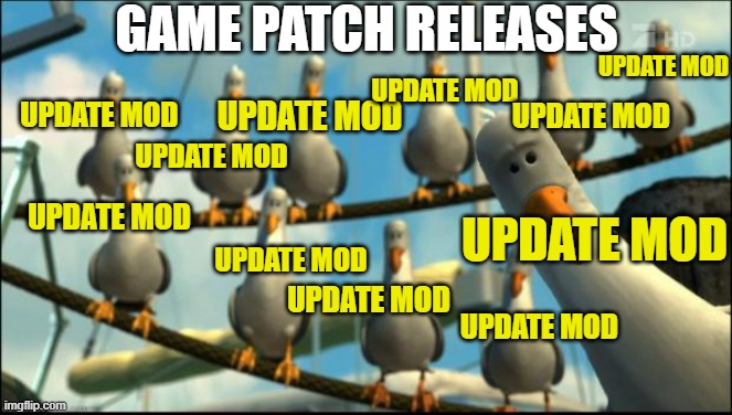 Update Mod | GAME PATCH RELEASES; UPDATE MOD; UPDATE MOD; UPDATE MOD; UPDATE MOD; UPDATE MOD; UPDATE MOD; UPDATE MOD; UPDATE MOD; UPDATE MOD; UPDATE MOD; UPDATE MOD | image tagged in nemo seagulls mine,update,mod,game,patch,releases | made w/ Imgflip meme maker