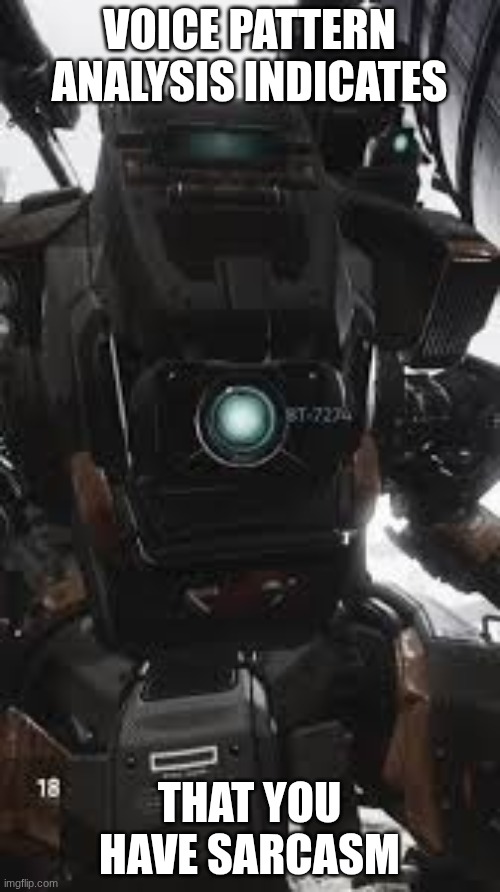 VOICE PATTERN ANALYSIS INDICATES THAT YOU HAVE SARCASM | made w/ Imgflip meme maker