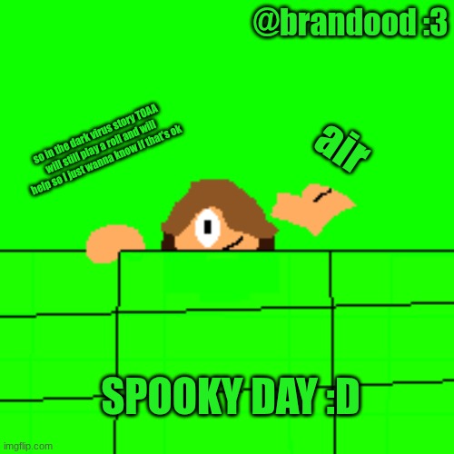(4) is it ok? | @brandood :3; air; so in the dark virus story TOAA will still play a roll and will help so I just wanna know if that's ok; SPOOKY DAY :D | image tagged in alex | made w/ Imgflip meme maker