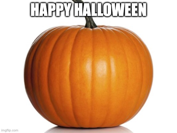 happy 31st October ya'll | HAPPY HALLOWEEN | image tagged in memes,pumpkin,funny,halloween,2025,31st october | made w/ Imgflip meme maker