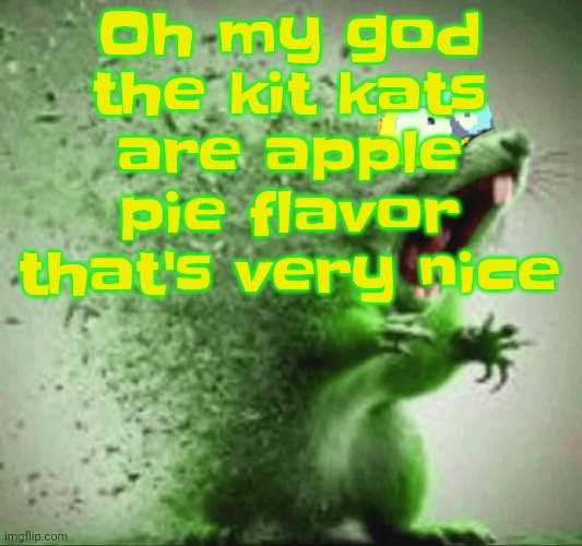 mill | Oh my god the kit kats are apple pie flavor that's very nice | image tagged in mill | made w/ Imgflip meme maker