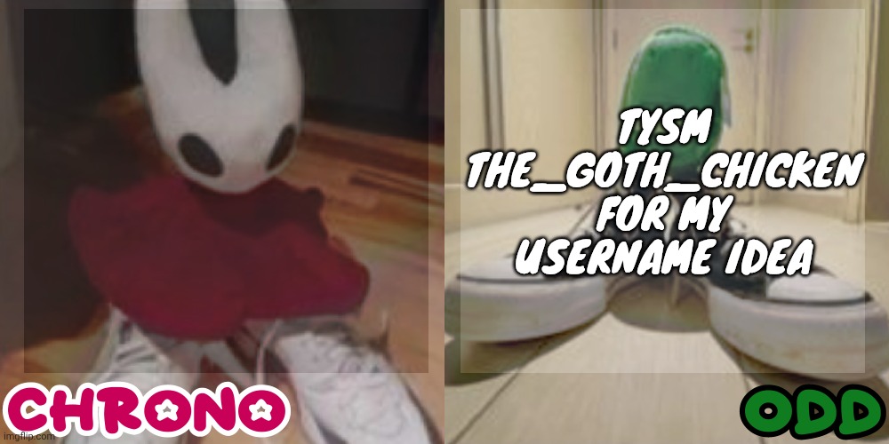 Chrono and odd shared temp | TYSM THE_GOTH_CHICKEN FOR MY USERNAME IDEA | image tagged in chrono and odd shared temp | made w/ Imgflip meme maker