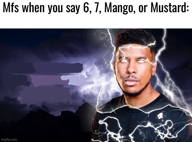 Everyone knows the new number is 61 anyways | Mfs when you say 6, 7, Mango, or Mustard: | image tagged in you should kill yourself now | made w/ Imgflip meme maker