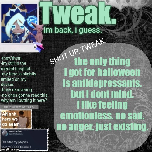 the 29th announcement template. | the only thing i got for halloween is antidepressants. but i dont mind. i like feeling emotionless. no sad. no anger. just existing. | image tagged in the 29th announcement template | made w/ Imgflip meme maker