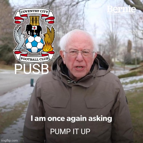 PUSB PUMP IT UP | PUSB; PUMP IT UP | image tagged in memes,bernie i am once again asking for your support | made w/ Imgflip meme maker