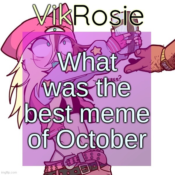 "That's like asking what's the best poop to eat" | What was the best meme of October | image tagged in rose's issbrokie temp | made w/ Imgflip meme maker