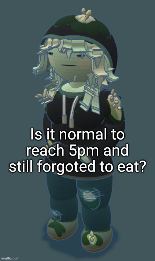 Mora Fitzgerald | Is it normal to reach 5pm and still forgoted to eat? | image tagged in mora fitzgerald | made w/ Imgflip meme maker