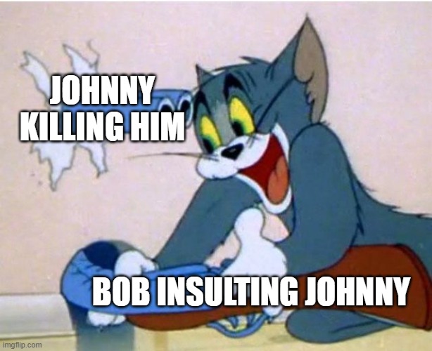 what happens here in the outsiders | JOHNNY KILLING HIM; BOB INSULTING JOHNNY | image tagged in tom and jerry | made w/ Imgflip meme maker