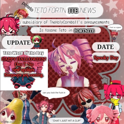 TETO FORNITE NEWS | Spooky Day; HAPPY HALLOWEEN! Day 7. No new updates. Simpsons are coming. | image tagged in teto fornite news | made w/ Imgflip meme maker