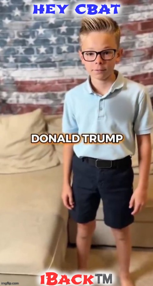 DONALD TRUMP | hey cbat; iBack™️ | image tagged in donald trump | made w/ Imgflip meme maker