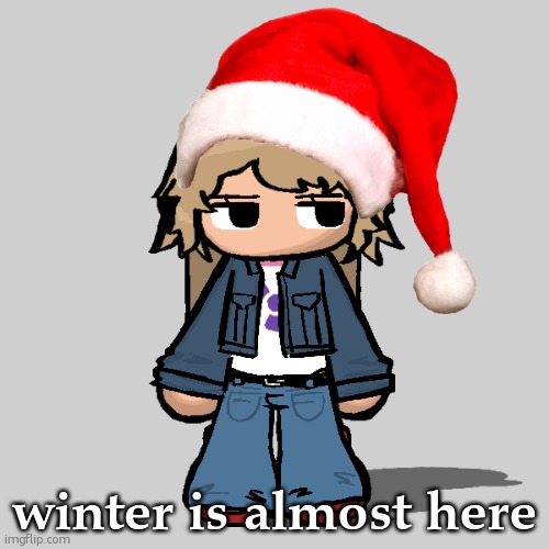 jolly time | winter is almost here | image tagged in stardust but a goober | made w/ Imgflip meme maker