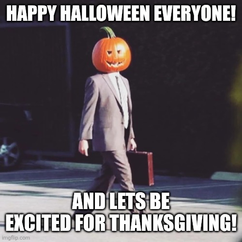 The Office Pumpkin Halloween | HAPPY HALLOWEEN EVERYONE! AND LETS BE EXCITED FOR THANKSGIVING! | image tagged in the office pumpkin halloween | made w/ Imgflip meme maker